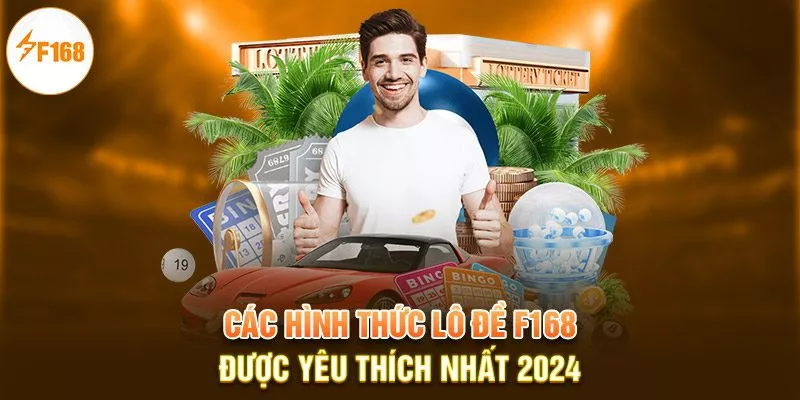 Các hình thức Lô đề F168 được yêu thích nhất 2024