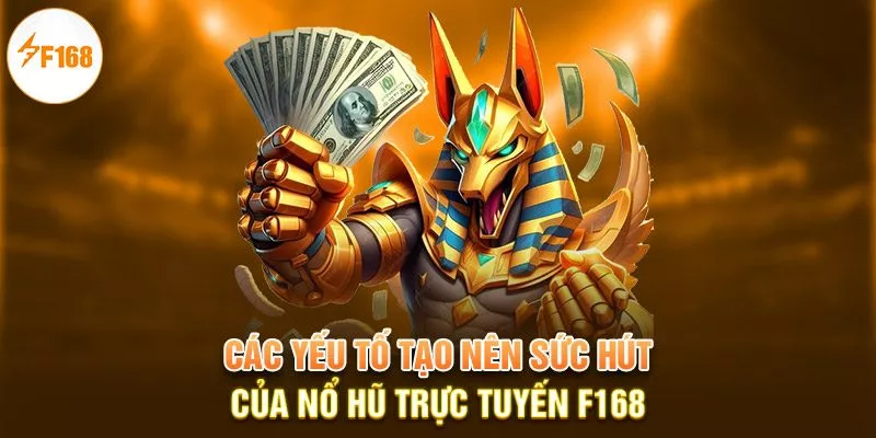 Các yếu tố tạo nên sức hút của nổ hũ trực tuyến F168