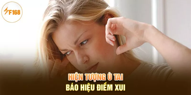 Hiện tượng ù tai báo hiệu điềm xui