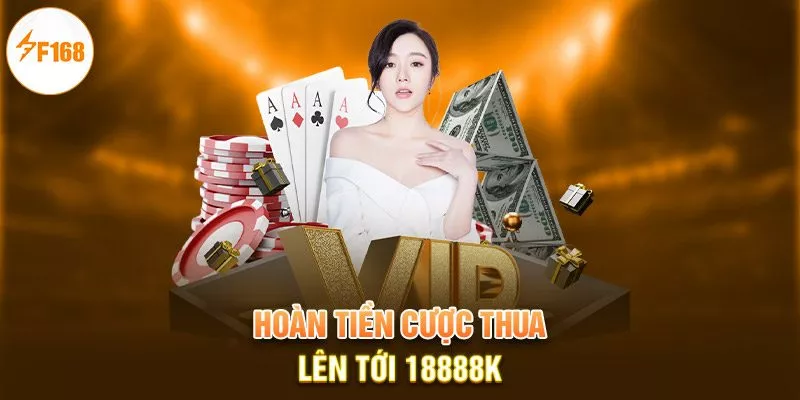 Hoàn tiền cược thua lên tới 18888K