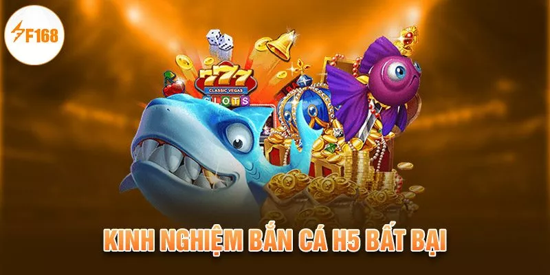 Kinh nghiệm bắn cá H5 bất bại