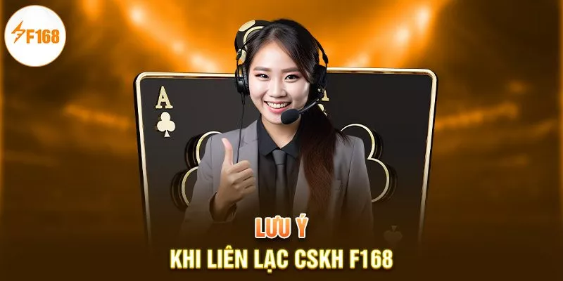 Lưu ý khi liên lạc CSKH F168