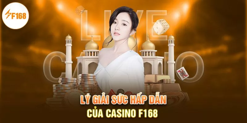 Lý giải sức hấp dẫn của casino F168 