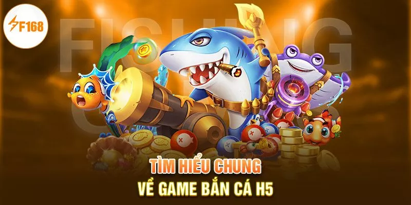 Tìm hiểu chung về game bắn cá H5